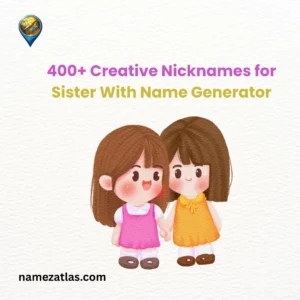 Creative Nicknames for Sister With Name Generator